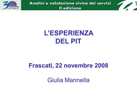 LESPERIENZA DEL PIT Frascati, 22 novembre 2008 Giulia Mannella.