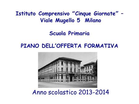 Istituto Comprensivo “Cinque Giornate” – Viale Mugello 5 Milano Scuola Primaria PIANO DELL’OFFERTA FORMATIVA Anno scolastico 2013-2014.