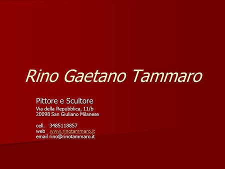 Rino Gaetano Tammaro Pittore e Scultore Via della Repubblica, 11/b 20098 San Giuliano Milanese cell. 3485118857 web