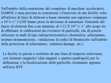 Nell'ambito della costruzione del complesso di macchine acceleratrici DA NE è stata prevista la costruzione e l'esercizio di una facility volta all'utilizzo.