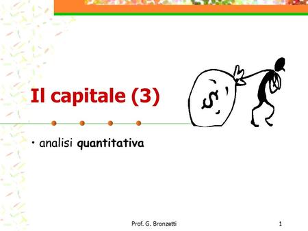 Il capitale (3) analisi quantitativa Prof. G. Bronzetti.