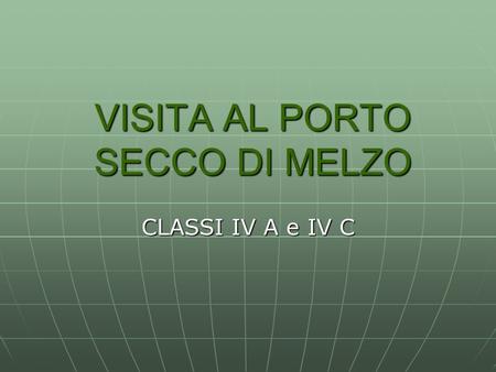 VISITA AL PORTO SECCO DI MELZO CLASSI IV A e IV C.
