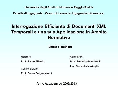 Interrogazione Efficiente di Documenti XML Temporali e una sua Applicazione in Ambito Normativo Enrico Ronchetti Enrico Ronchetti Università degli Studi.