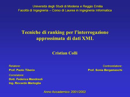 Cristian Colli Università degli Studi di Modena e Reggio Emilia Facoltà di Ingegneria – Corso di Laurea in Ingegneria Informatica Anno Accademico 2001/2002.