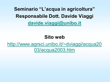 Seminario Lacqua in agricoltura Responsabile Dott. Davide Viaggi Sito web  03/acqua2003.htm.