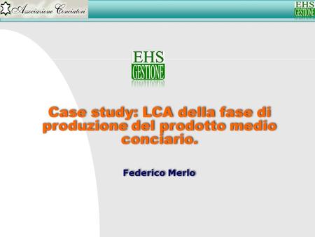 Case study: LCA della fase di produzione del prodotto medio conciario. Federico Merlo Case study: LCA della fase di produzione del prodotto medio conciario.