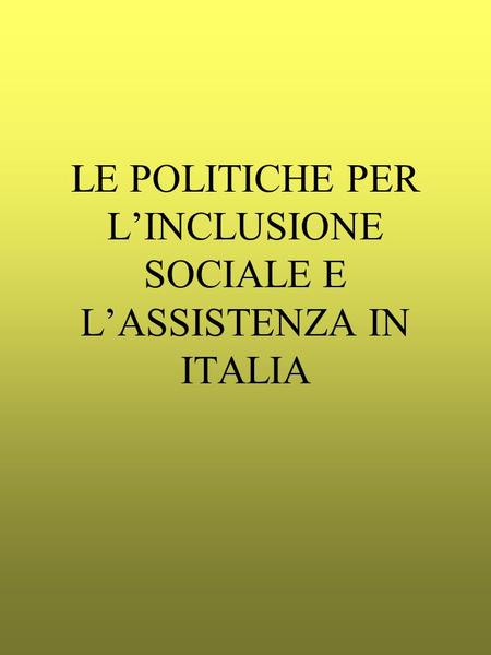 LE POLITICHE PER L’INCLUSIONE SOCIALE E L’ASSISTENZA IN ITALIA