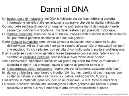 Danni al DNA Un basso tasso di mutazione del DNA è richiesto sia per trasmettere la corretta informazione genetica alle generazioni successive che per.