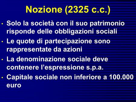 Nozione (2325 c.c.) Solo la società con il suo patrimonio risponde delle obbligazioni sociali Le quote di partecipazione sono rappresentate da azioni La.