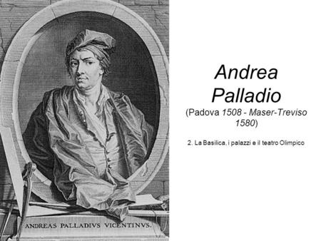 Andrea Palladio (Padova Maser-Treviso 1580) 2
