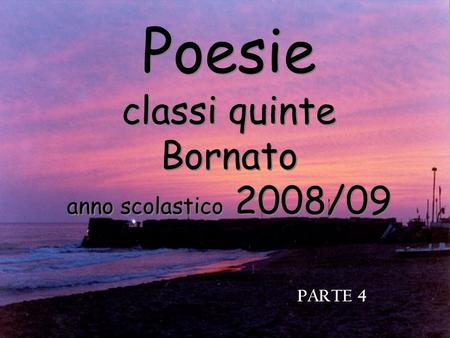 Poesie classi quinte Bornato anno scolastico 2008/09