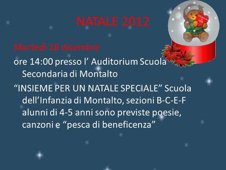 NATALE 2012 Martedì 18 dicembre ore 14:00 presso l Auditorium Scuola Secondaria di Montalto INSIEME PER UN NATALE SPECIALE Scuola dellInfanzia di Montalto,