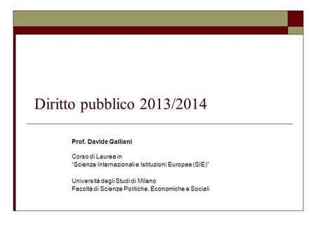 Diritto pubblico 2013/2014 Prof. Davide Galliani Corso di Laurea in