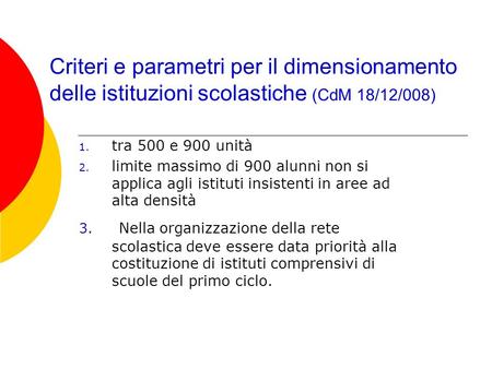 Criteri e parametri per il dimensionamento delle istituzioni scolastiche (CdM 18/12/008) 1. tra 500 e 900 unità 2. limite massimo di 900 alunni non si.