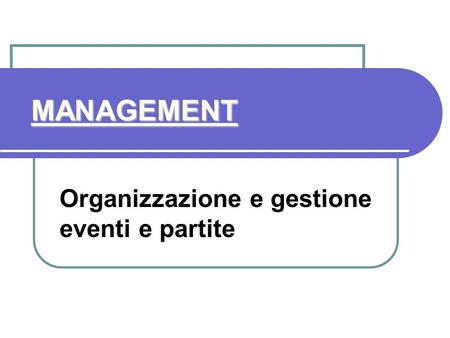 MANAGEMENT Organizzazione e gestione eventi e partite.