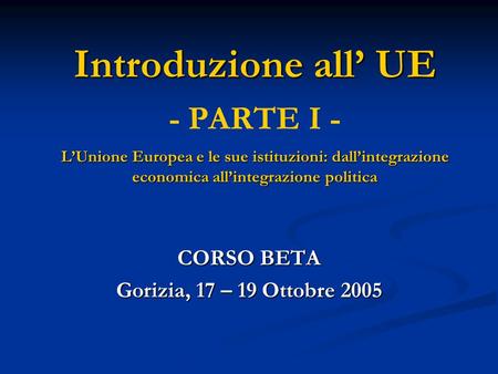 CORSO BETA Gorizia, 17 – 19 Ottobre 2005