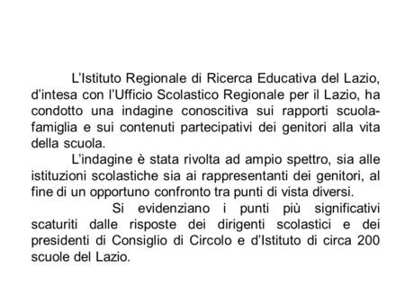   L’Istituto Regionale di Ricerca Educativa del Lazio, d’intesa con l’Ufficio Scolastico Regionale per il Lazio, ha condotto una indagine conoscitiva sui.