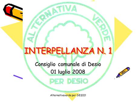 Alternativaverde per DESIO INTERPELLANZA N. 1 Consiglio comunale di Desio 01 luglio 2008.