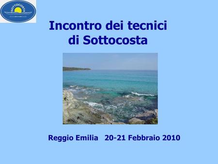 Incontro dei tecnici di Sottocosta Reggio Emilia 20-21 Febbraio 2010.