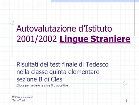 IC Cles - a cura di Mario Turri1 Autovalutazione dIstituto 2001/2002 Lingue Straniere Risultati del test finale di Tedesco nella classe quinta elementare.