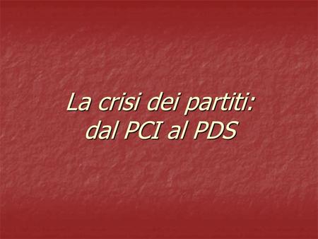 La crisi dei partiti: dal PCI al PDS