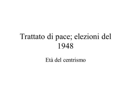 Trattato di pace; elezioni del 1948