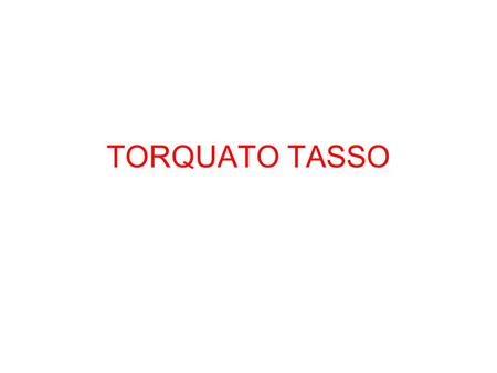 TORQUATO TASSO.