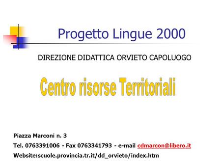 Progetto Lingue 2000 DIREZIONE DIDATTICA ORVIETO CAPOLUOGO Piazza Marconi n. 3 Tel. 0763391006 - Fax 0763341793 -
