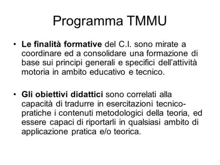 Programma TMMU Le finalità formative del C.I. sono mirate a coordinare ed a consolidare una formazione di base sui principi generali e specifici dell’attività.