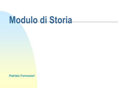 Modulo di Storia Patrizia Fornaciari.