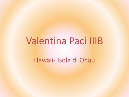 Valentina Paci IIIB Hawaii- Isola di Ohau.