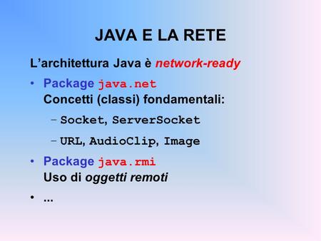 JAVA E LA RETE L’architettura Java è network-ready