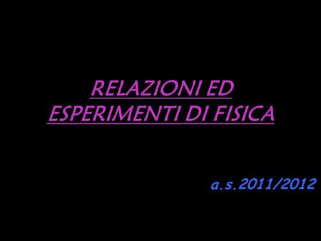 RELAZIONI ED ESPERIMENTI DI FISICA