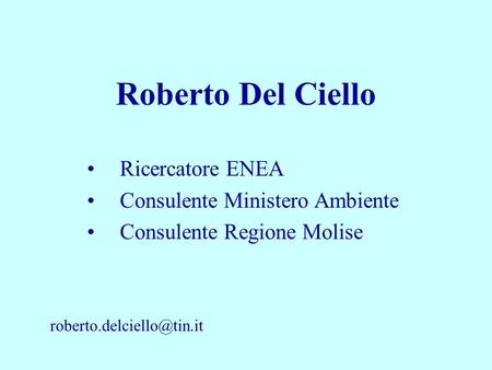 Roberto Del Ciello Ricercatore ENEA Consulente Ministero Ambiente