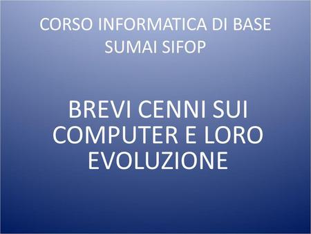 BREVI CENNI SUI COMPUTER E LORO EVOLUZIONE