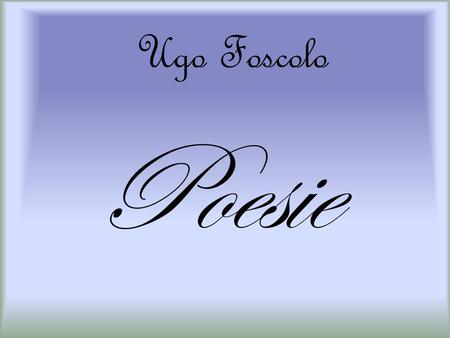 Ugo Foscolo Poesie.