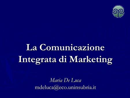 La Comunicazione Integrata di Marketing Maria De Luca