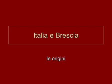 Italia e Brescia le origini.