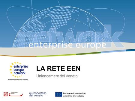 1 LA RETE EEN Unioncamere del Veneto European Commission Enterprise and Industry.