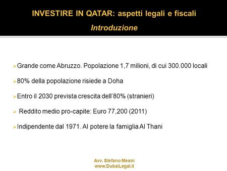 Grande come Abruzzo. Popolazione 1,7 milioni, di cui 300.000 locali 80% della popolazione risiede a Doha Entro il 2030 prevista crescita dell80% (stranieri)