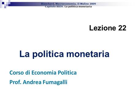 La politica monetaria Lezione 22 Corso di Economia Politica