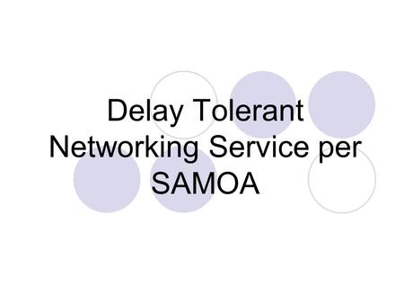 Delay Tolerant Networking Service per SAMOA. Il framework SAMOA SAMOA è un framework che consente di gestire e popolare la rete sociale e propagare a.