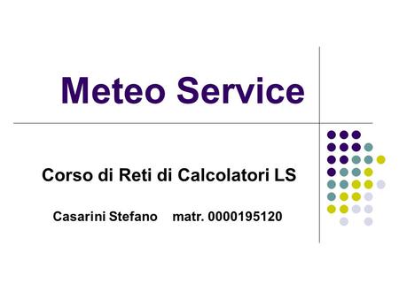 Meteo Service Corso di Reti di Calcolatori LS Casarini Stefano matr. 0000195120.