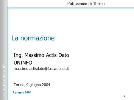 La normazione Ing. Massimo Actis Dato UNINFO