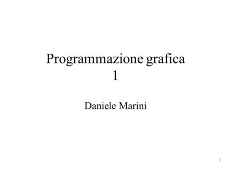 1 Programmazione grafica 1 Daniele Marini. 2 Linguaggio di riferimento OpenGL: libreria di procedure che realizza un API (application programmers interface)
