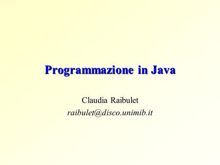 Programmazione in Java Claudia Raibulet
