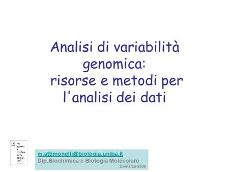 Analisi di variabilità genomica: risorse e metodi per l'analisi dei dati m.attimonelli@biologia.uniba.it Dip.Biochimica e Biologia Molecolare 23-marzo-2006.