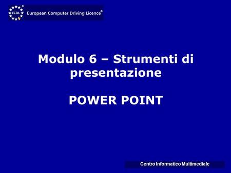 Modulo 6 – Strumenti di presentazione POWER POINT