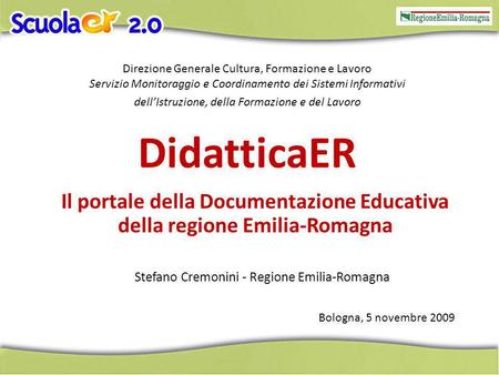 DidatticaER Il portale della Documentazione Educativa della regione Emilia-Romagna Direzione Generale Cultura, Formazione e Lavoro Servizio Monitoraggio.