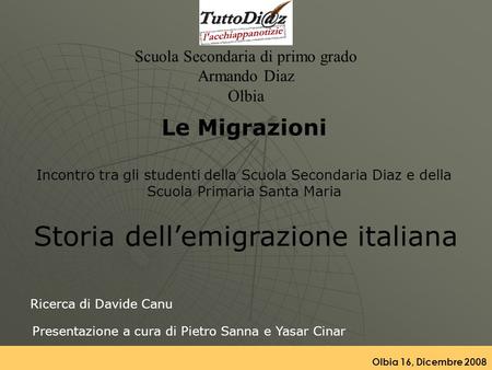 Storia dellemigrazione italiana Ricerca di Davide Canu Scuola Secondaria di primo grado Armando Diaz Olbia Le Migrazioni Incontro tra gli studenti della.